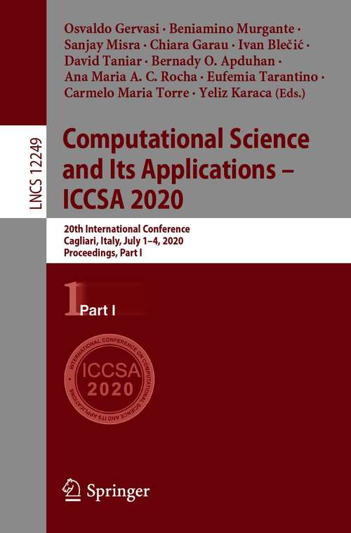 Book cover of Computational Science and Its Applications – ICCSA 2020: 20th International Conference, Cagliari, Italy, July 1–4, 2020, Proceedings, Part I (1st ed. 2020) (Lecture Notes in Computer Science #12249)