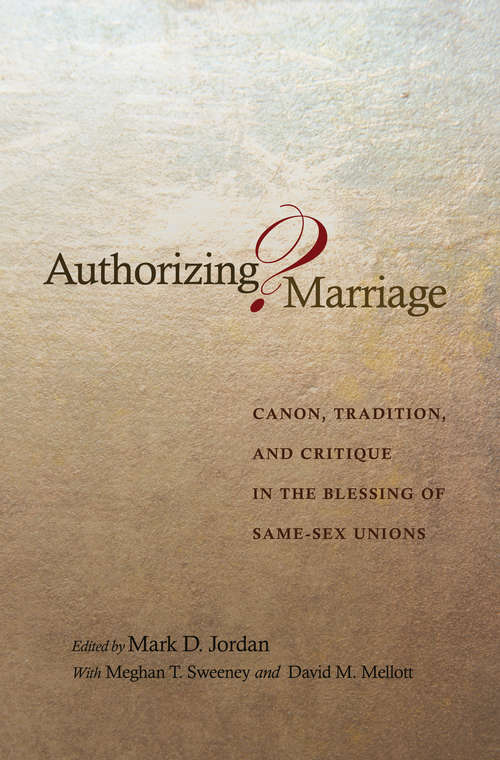 Book cover of Authorizing Marriage?: Canon, Tradition, and Critique in the Blessing of Same-Sex Unions