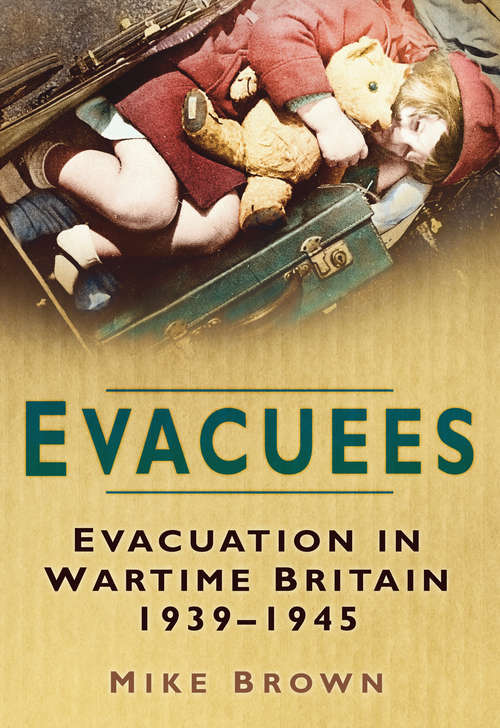 Book cover of Evacuees: Evacuation in Wartime Britain 1939-1945 (Shire Library)