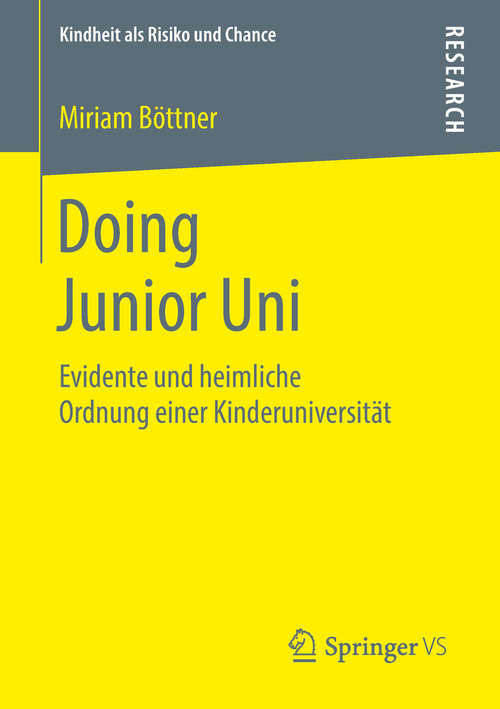 Book cover of Doing Junior Uni: Evidente und heimliche Ordnung einer Kinderuniversität (Kindheit als Risiko und Chance)