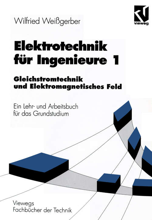 Book cover of Elektrotechnik für Ingenieure 1: Gleichstromtechnik und Elektromagnetisches Feld. Ein Lehr- und Arbeitsbuch für das Grundstudium (4., verb. Aufl. 1997) (Viewegs Fachbücher der Technik)