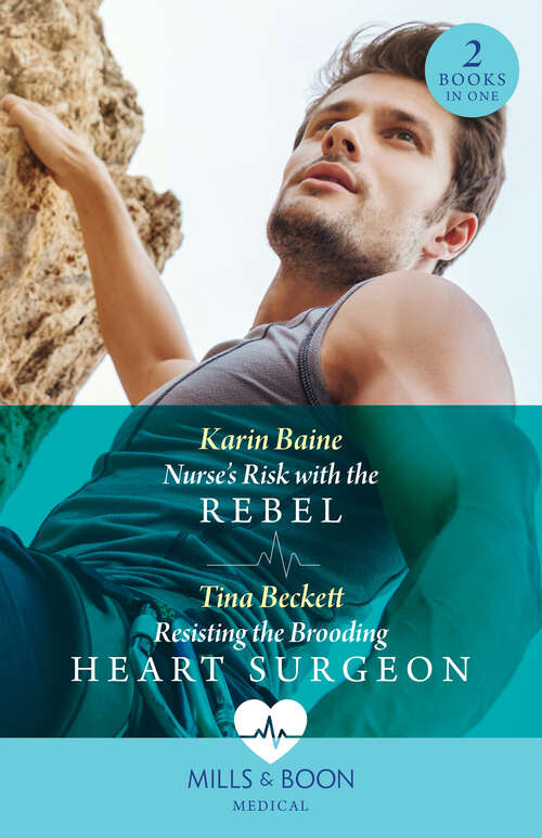 Book cover of Nurse's Risk With The Rebel / Resisting The Brooding Heart Surgeon – 2 Books in 1 (Mills & Boon Medical) (ePub edition)