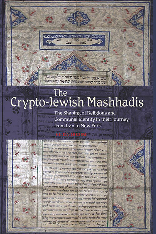 Book cover of The Crypto-Jewish Mashhadis: The Shaping of Religious and Communal Identity in their Journey from Iran to New York