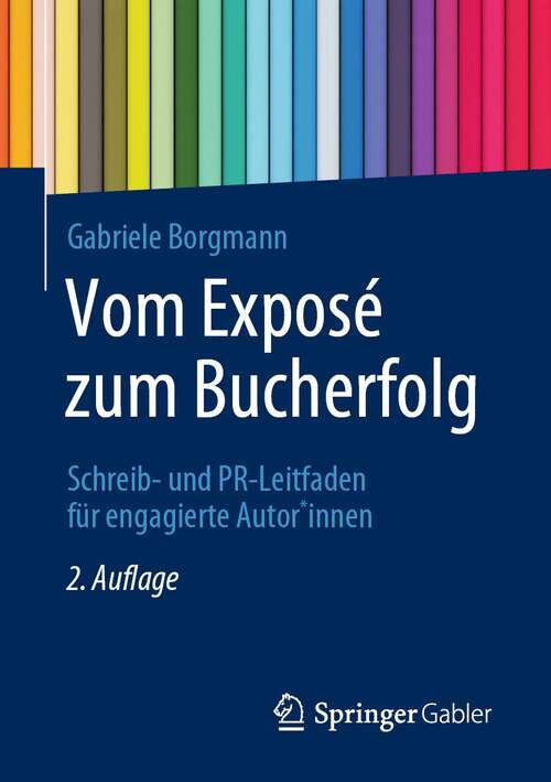 Book cover of Vom Exposé zum Bucherfolg: Schreib- und PR-Leitfaden für engagierte Autor*innen (2. Aufl. 2021)