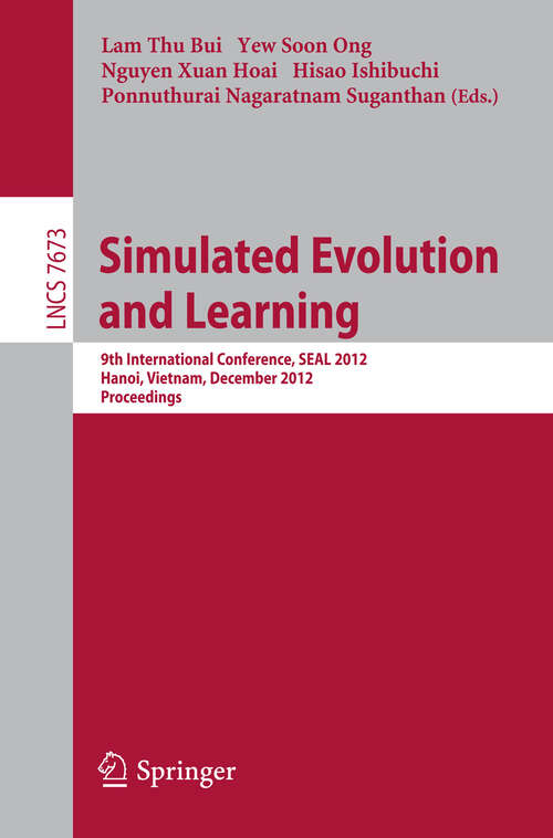 Book cover of Simulated Evolution and Learning: 9th International Conference, SEAL 2012, Hanoi, Vietnam, December 16-19, 2012, Proceedings (2012) (Lecture Notes in Computer Science #7673)