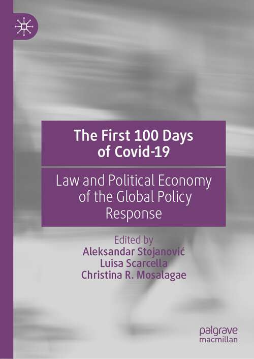 Book cover of The First 100 Days of Covid-19: Law and Political Economy of the Global Policy Response (1st ed. 2023)