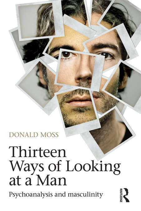 Book cover of Thirteen Ways of Looking at a Man: Psychoanalysis and Masculinity