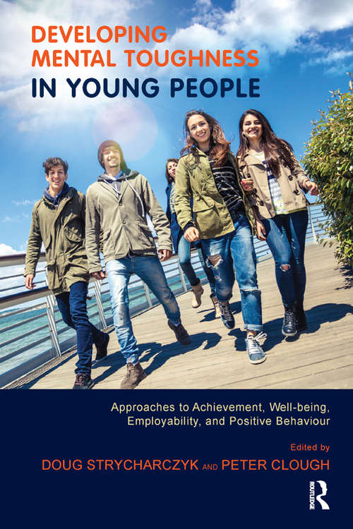 Book cover of Developing Mental Toughness in Young People: Approaches to Achievement, Well-being, Employability, and Positive Behaviour