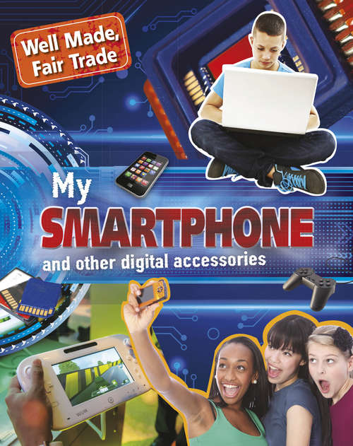 Book cover of My Smartphone and other Digital Accessories: My Mobile And Other Smart Accessories (lib Eboo (Well Made, Fair Trade #2)