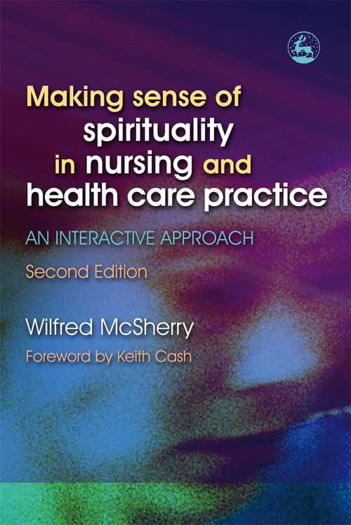 Book cover of Making Sense of Spirituality in Nursing and Health Care Practice: An Interactive Approach Second Edition (2)