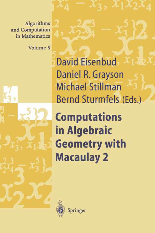 Book cover of Computations in Algebraic Geometry with Macaulay 2 (2002) (Algorithms and Computation in Mathematics #8)