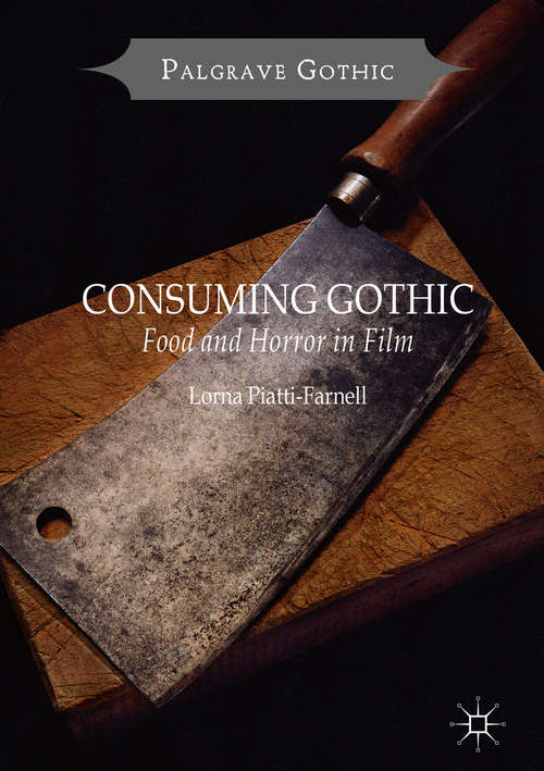 Book cover of Consuming Gothic: Food and Horror in Film (1st ed. 2017) (Palgrave Gothic)