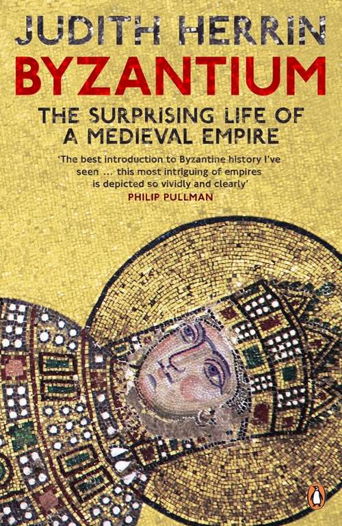 Book cover of Byzantium: The Surprising Life of a Medieval Empire