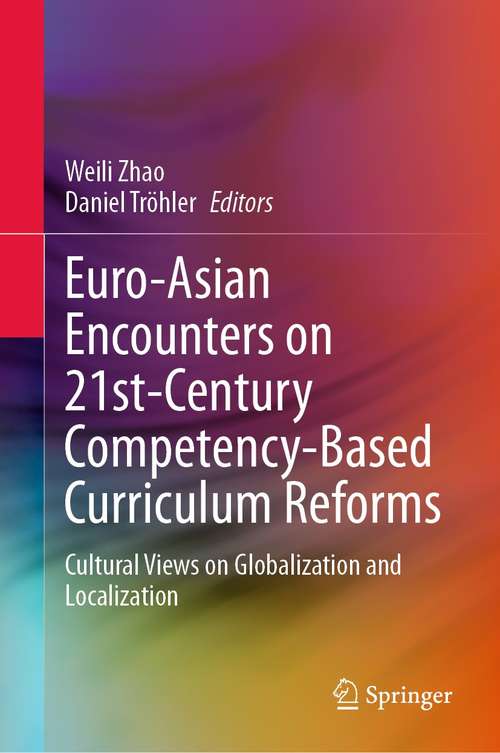 Book cover of Euro-Asian Encounters on 21st-Century Competency-Based Curriculum Reforms: Cultural Views on Globalization and Localization (1st ed. 2021)