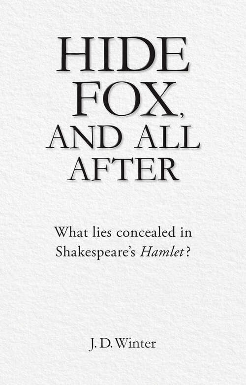 Book cover of Hide Fox, and All After: What Lies Concealed in Shakespeare's Hamlet?
