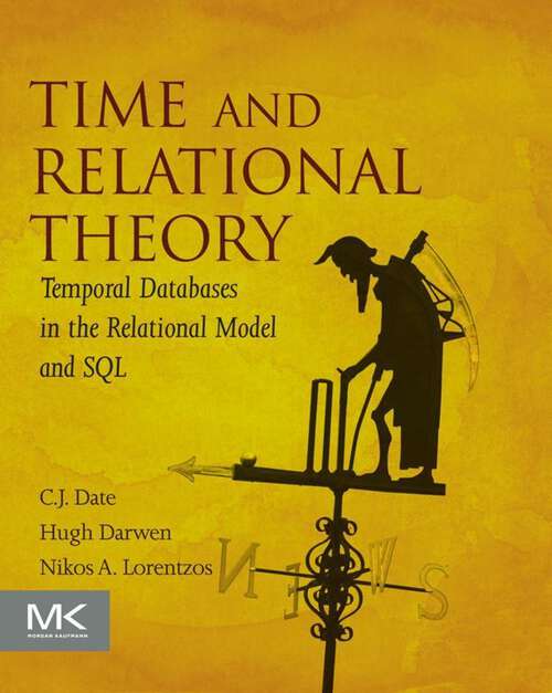 Book cover of Time and Relational Theory: Temporal Databases in the Relational Model and SQL (2) (The Morgan Kaufmann Series in Data Management Systems)