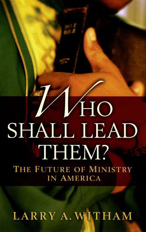 Book cover of Who Shall Lead Them?: The Future of Ministry in America