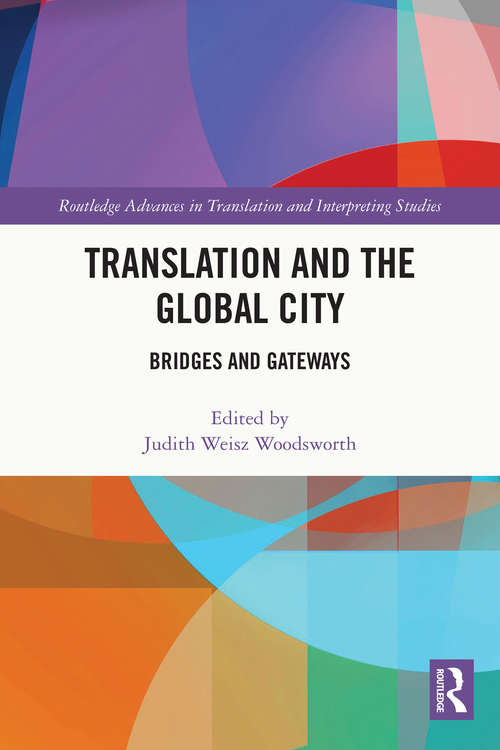 Book cover of Translation and the Global City: Bridges and Gateways (Routledge Advances in Translation and Interpreting Studies)