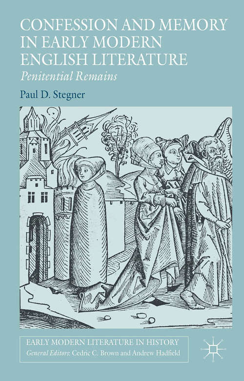 Book cover of Confession and Memory in Early Modern English Literature: Penitential Remains (1st ed. 2016) (Early Modern Literature in History)