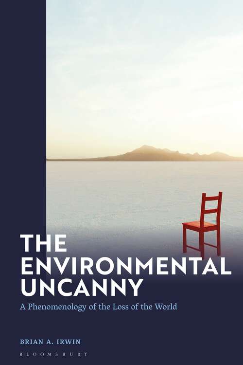 Book cover of The Environmental Uncanny: A Phenomenology of the Loss of the World