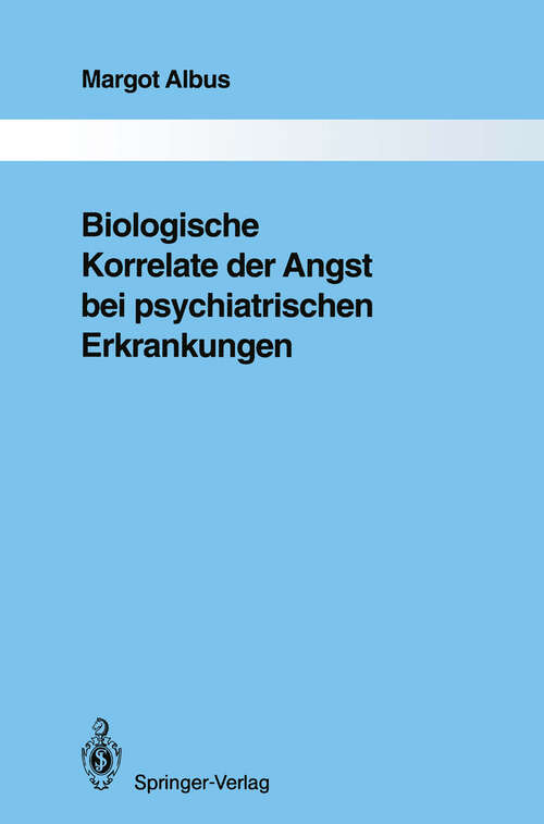 Book cover of Biologische Korrelate der Angst bei psychiatrischen Erkrankungen (1991) (Monographien aus dem Gesamtgebiete der Psychiatrie #67)