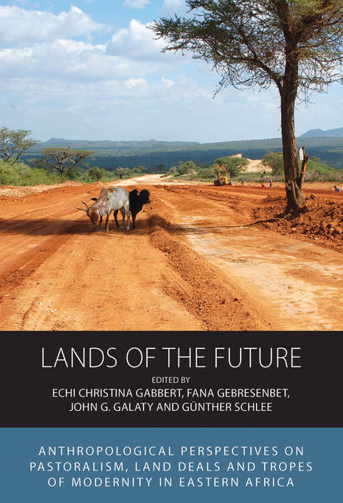 Book cover of Lands of the Future: Anthropological Perspectives on Pastoralism, Land Deals and Tropes of Modernity in Eastern Africa (Integration and Conflict Studies #23)