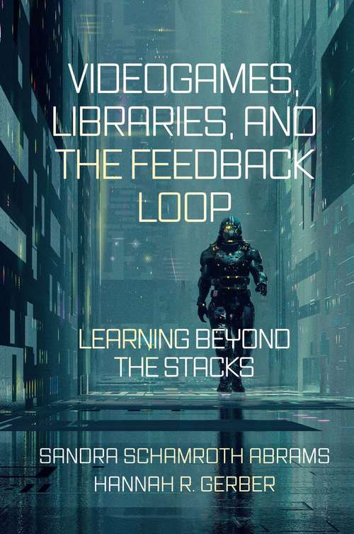 Book cover of Videogames, Libraries, and the Feedback Loop: Learning Beyond the Stacks