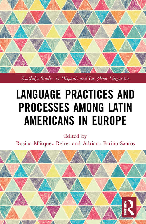 Book cover of Language Practices and Processes among Latin Americans in Europe (Routledge Studies in Hispanic and Lusophone Linguistics)