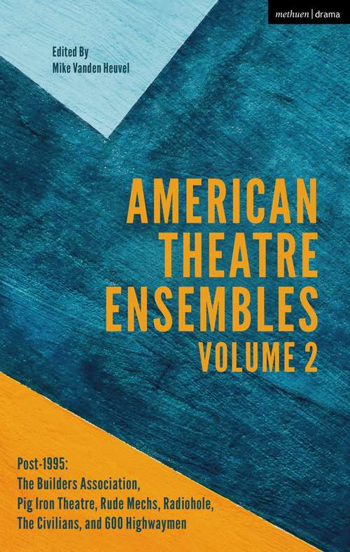 Book cover of American Theatre Ensembles Volume 2: Post-1995: The Builders Association, Pig Iron Theatre, Rude Mechs, Radiohole, The Civilians, and 600 Highwaymen