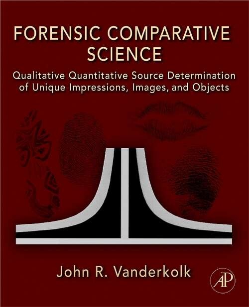 Book cover of Forensic Comparative Science: Qualitative Quantitative Source Determination of Unique Impressions, Images, and Objects
