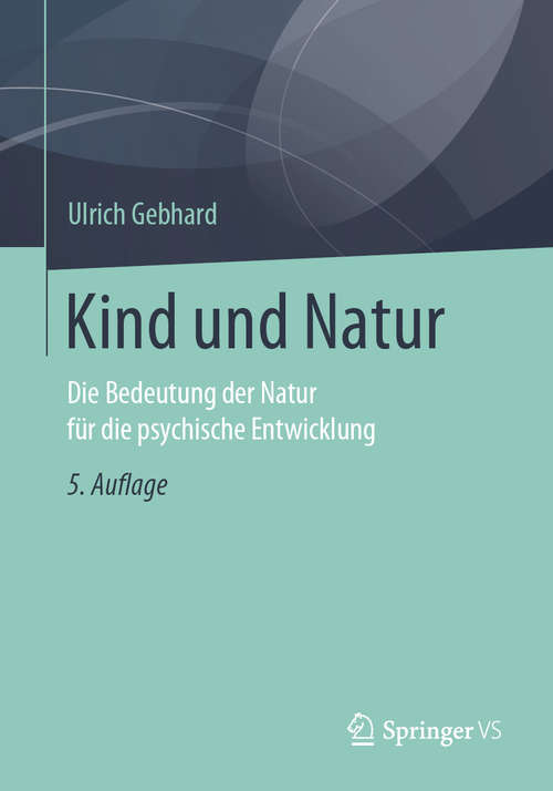 Book cover of Kind und Natur: Die Bedeutung der Natur für die psychische Entwicklung (5. Aufl. 2020)