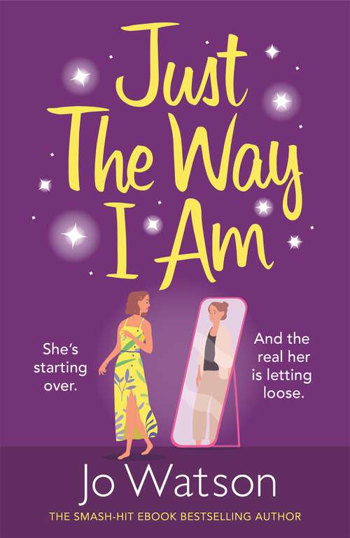 Book cover of Just The Way I Am: Hilarious and heartfelt, nothing makes you laugh like a Jo Watson rom-com!