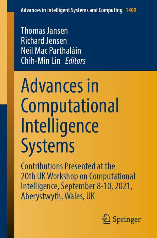 Book cover of Advances in Computational Intelligence Systems: Contributions Presented at the 20th UK Workshop on Computational Intelligence, September 8-10, 2021, Aberystwyth, Wales, UK (1st ed. 2022) (Advances in Intelligent Systems and Computing #1409)