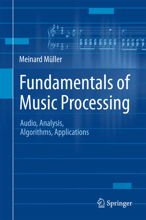 Book cover of Fundamentals of Music Processing: Audio, Analysis, Algorithms, Applications (1st ed. 2015)