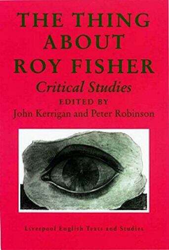 Book cover of The Thing About Roy Fisher: Critical Studies (Liverpool English Texts and Studies #37)