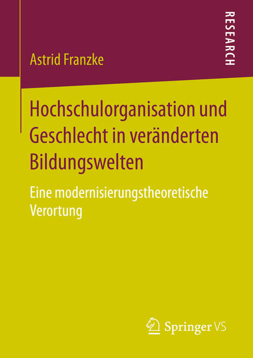 Book cover of Hochschulorganisation und Geschlecht in veränderten Bildungswelten: Eine modernisierungstheoretische Verortung (1. Aufl. 2016)