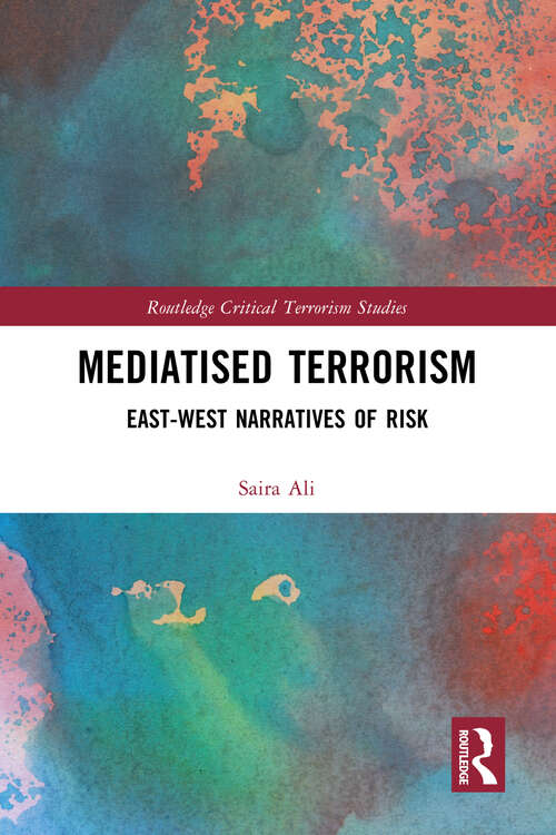 Book cover of Mediatised Terrorism: East-West Narratives of Risk (Routledge Critical Terrorism Studies)