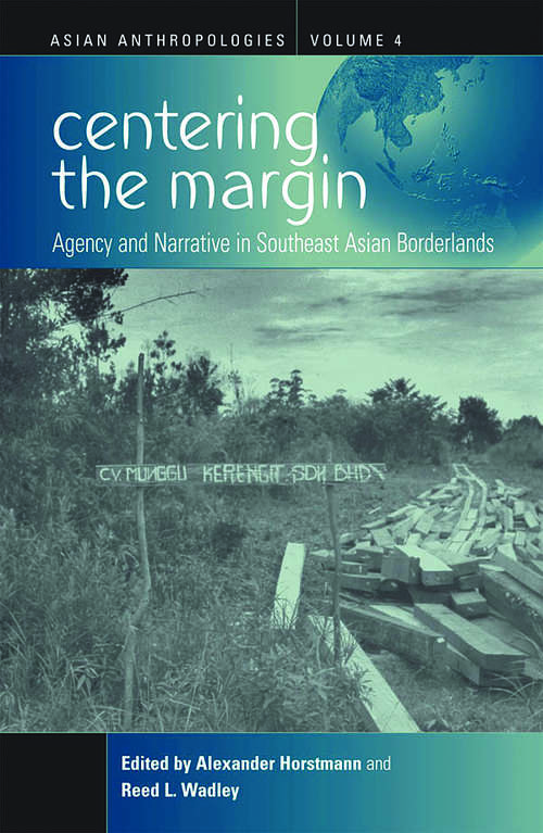 Book cover of Centering the Margin: Agency and Narrative in Southeast Asian Borderlands (Asian Anthropologies #4)