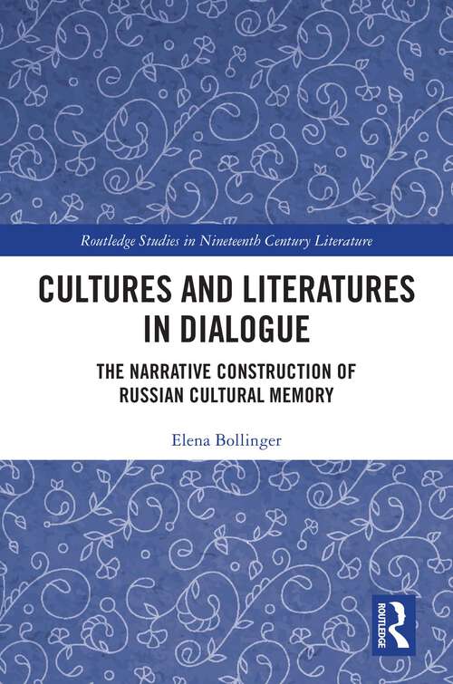 Book cover of Cultures and Literatures in Dialogue: The Narrative Construction of Russian Cultural Memory (Routledge Studies in Nineteenth Century Literature)