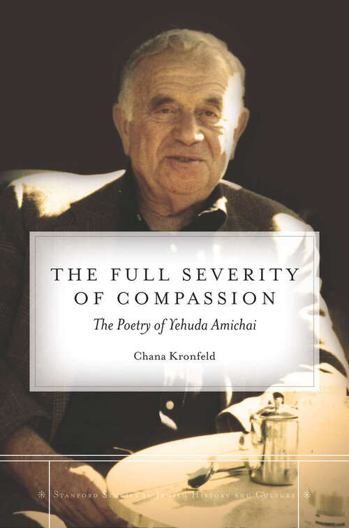 Book cover of The Full Severity of Compassion: The Poetry of Yehuda Amichai (Stanford Studies in Jewish History and Culture)