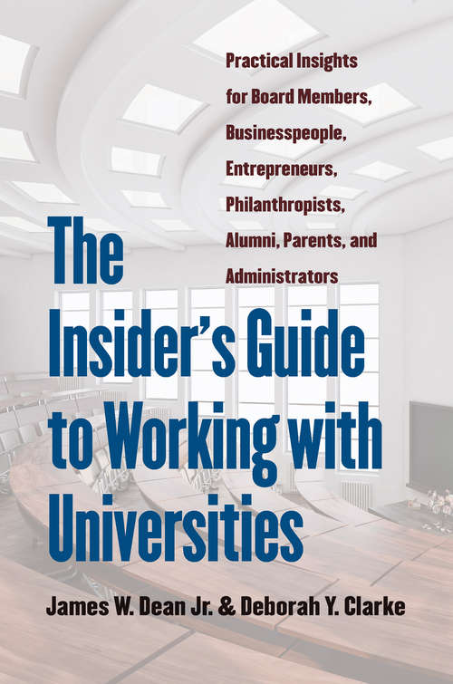 Book cover of The Insider's Guide to Working with Universities: Practical Insights for Board Members, Businesspeople, Entrepreneurs, Philanthropists, Alumni, Parents, and Administrators