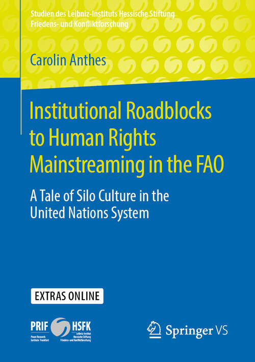 Book cover of Institutional Roadblocks to Human Rights Mainstreaming in the FAO: A Tale of Silo Culture in the United Nations System (1st ed. 2020) (Studien des Leibniz-Instituts Hessische Stiftung Friedens- und Konfliktforschung)