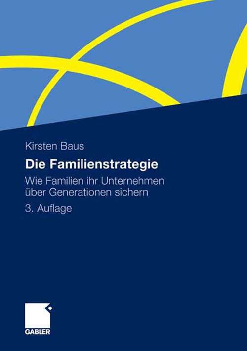 Book cover of Die Familienstrategie: Wie Familien ihr Unternehmen über Generationen sichern (3. Aufl. 2010)