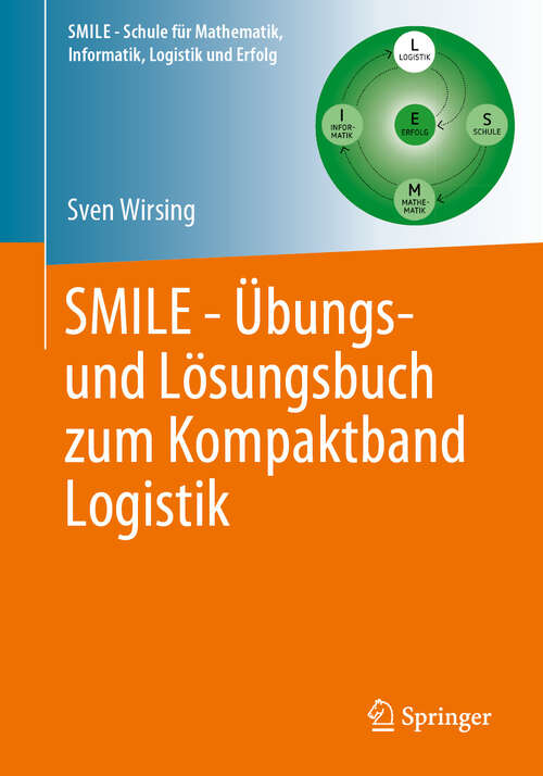 Book cover of SMILE - Übungs- und Lösungsbuch zum Kompaktband Logistik (2024) (Schule für Mathematik, Informatik, Logistik und Erfolg)