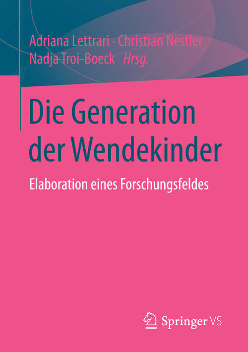 Book cover of Die Generation der Wendekinder: Elaboration eines Forschungsfeldes (1. Aufl. 2016)