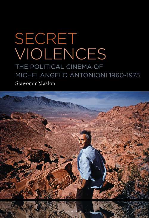 Book cover of Secret Violences: The Political Cinema of Michelangelo Antonioni, 1960-75