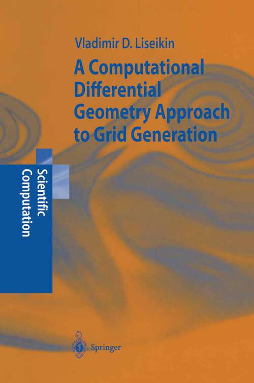 Book cover of A Computational Differential Geometry Approach to Grid Generation (2004) (Scientific Computation)