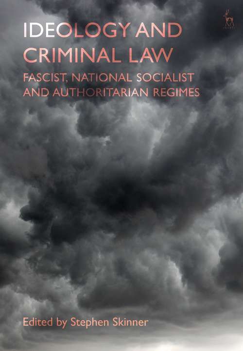 Book cover of Ideology and Criminal Law: Fascist, National Socialist and Authoritarian Regimes