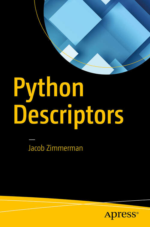 Book cover of Python Descriptors: Understanding And Using The Descriptor Protocol (1st ed.)