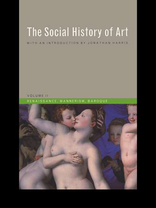 Book cover of Social History of Art, Volume 2: Renaissance, Mannerism, Baroque